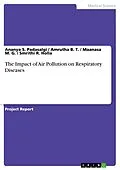 E-Book (pdf) The Impact of Air Pollution on Respiratory Diseases von Ananya S. Padasalgi, Amrutha B. T., Maanasa M. G.