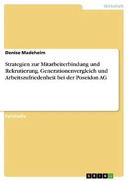 E-Book (pdf) Strategien zur Mitarbeiterbindung und Rekrutierung. Generationenvergleich und Arbeitszufriedenheit bei der Poseidon AG von Denise Madeheim