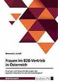 E-Book (pdf) Frauen im B2B-Vertrieb in Österreich. Chancen und Herausforderungen des digitalen Wandels für die Vertriebstätigkeit von Manuela Jandl