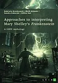 E-Book (pdf) Approaches to interpreting Mary Shelley's "Frankenstein". Frankenstein's monster, the creation of terror, and genre-related questions von Gabriele Grenkowski, Mark Schauer, Sandra Kuberski