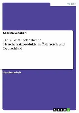 E-Book (pdf) Die Zukunft pflanzlicher Fleischersatzprodukte in Österreich und Deutschland von Sabrina Schöberl