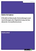 E-Book (pdf) E-Health in Dänemark. Entwicklungen und Auswirkungen der Digitalisierung auf das dänische Gesundheitssystem von Nadine Heringhaus