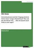 E-Book (pdf) Grenzsituationen und der Umgang mit dem Tod in Anne Grögers Kinderbuch "Hey, ich bin der kleine Tod ... aber du kannst auch Frida zu mir sagen" von Mihir Madye