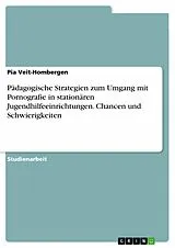 E-Book (pdf) Pädagogische Strategien zum Umgang mit Pornografie in stationären Jugendhilfeeinrichtungen. Chancen und Schwierigkeiten von Pia Veit-Hombergen