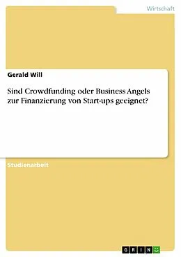 E-Book (pdf) Sind Crowdfunding oder Business Angels zur Finanzierung von Start-ups geeignet? von Gerald Will