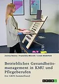 E-Book (pdf) Betriebliches Gesundheitsmanagement in KMU und Pflegeberufen von Janina Henne, Franziska Merath, Linda Bödefeld