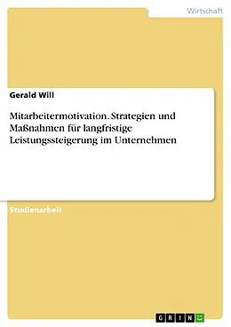 E-Book (pdf) Mitarbeitermotivation. Strategien und Maßnahmen für langfristige Leistungssteigerung im Unternehmen von Gerald Will