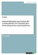 Herausforderungen und Grenzen der Schulsozialarbeit. Ein Überblick über Entwicklung, Praxis und Perspektiven
