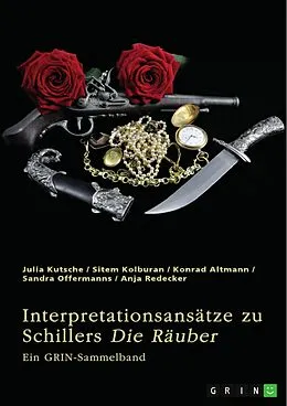 E-Book (pdf) Interpretationsansätze zu Friedrich Schillers "Die Räuber" von Julia Kutsche, Sitem Kolburan, Konrad Altmann
