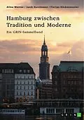 E-Book (pdf) Hamburg zwischen Tradition und Moderne. Über die Speicherstadt, nachhaltige Stadtplanung und besondere Gesetze von GRIN Verlag (Hrsg., Alina Werner, Janik Horstmann
