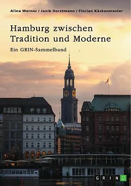E-Book (pdf) Hamburg zwischen Tradition und Moderne. Über die Speicherstadt, nachhaltige Stadtplanung und besondere Gesetze von GRIN Verlag (Hrsg., Alina Werner, Janik Horstmann