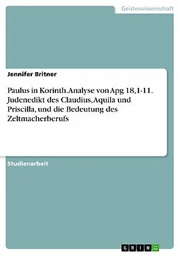 E-Book (pdf) Paulus in Korinth. Analyse von Apg 18,1-11. Judenedikt des Claudius, Aquila und Priscilla, und die Bedeutung des Zeltmacherberufs von Jennifer Britner