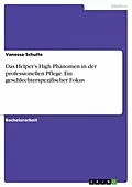 E-Book (pdf) Das Helper's High Phänomen in der professionellen Pflege. Ein geschlechterspezifischer Fokus von Vanessa Schulte