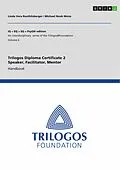 E-Book (pdf) Trilogos Diploma Certificate 2 - Speaker, Facilitator, Mentor (for Certificate 1 Trainees) von Linda Vera Roethlisberger, Michael Noah Weiss