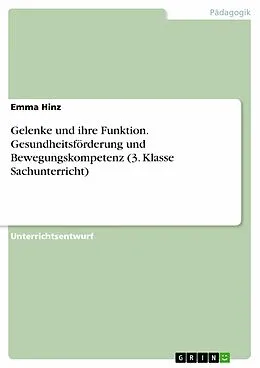 E-Book (pdf) Gelenke und ihre Funktion. Gesundheitsförderung und Bewegungskompetenz (3. Klasse Sachunterricht) von Emma Hinz