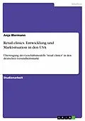 E-Book (pdf) Retail clinics. Entwicklung und Marktsituation in den USA von Anja Wermann