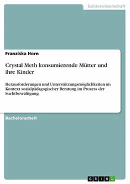 E-Book (pdf) Crystal Meth konsumierende Mütter und ihre Kinder von Franziska Horn