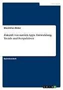 Zukunft von nativen Apps. Entwicklung, Trends und Perspektiven