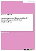 E-Book (pdf) Anpassung an den Klimawandel in der Raumordnung im Bundesland Niedersachsen von Vanessa Schneider