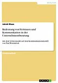 E-Book (pdf) Bedeutung von Vertrauen und Kommunikation in der Unternehmensberatung von Jakob Maas