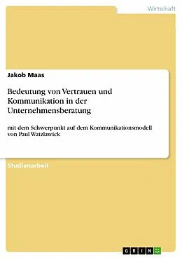 E-Book (pdf) Bedeutung von Vertrauen und Kommunikation in der Unternehmensberatung von Jakob Maas