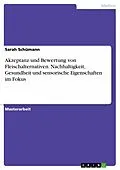 E-Book (pdf) Akzeptanz und Bewertung von Fleischalternativen. Nachhaltigkeit, Gesundheit und sensorische Eigenschaften im Fokus von Sarah Schümann