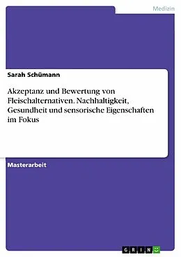 E-Book (pdf) Akzeptanz und Bewertung von Fleischalternativen. Nachhaltigkeit, Gesundheit und sensorische Eigenschaften im Fokus von Sarah Schümann