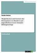 E-Book (pdf) Möglichkeiten und Grenzen der Partizipation von Kindern und Jugendlichen in non-formalen Bildungssettings von Sandra Becker