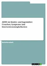 E-Book (pdf) ADHS im Kindes- und Jugendalter. Ursachen, Symptome und Interventionsmöglichkeiten von Anomym