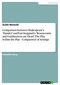 E-Book (pdf) Comparison between Shakespeare's "Hamlet" and Tom Stoppard's "Rosencrantz and Guildenstern are Dead". The Play within the Play - Comparison of Settings von Guido Maiwald