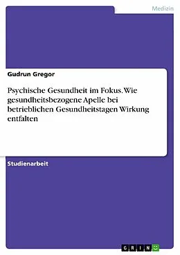 E-Book (pdf) Psychische Gesundheit im Fokus. Wie gesundheitsbezogene Apelle bei betrieblichen Gesundheitstagen Wirkung entfalten von Gudrun Gregor