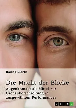 E-Book (epub) Die Macht der Blicke. Augenkontakt als Mittel zur Grenzüberschreitung in ausgewählten Performances von Hanna Liertz