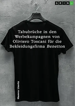 E-Book (epub) Tabubrüche in den Werbekampagnen von Oliviero Toscani für die Bekleidungsfirma Benetton in drei ausgewählten Beispielen von Hanna Liertz
