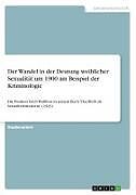 Kartonierter Einband Der Wandel in der Deutung weiblicher Sexualität um 1900 am Beispiel der Kriminologie von Anonymous