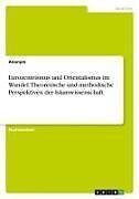 Eurozentrismus und Orientalismus im Wandel. Theoretische und methodische Perspektiven der Islamwissenschaft