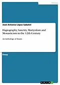 E-Book (pdf) Hagiography, Sanctity, Martyrdom and Monasticism in the 12th Century von José Antonio López Sabatel