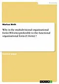 E-Book (pdf) Why is the multidivisional organisational form (M-form) preferable to the functional organisational form (U-form) ? von Markus Weth