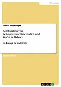 E-Book (epub) Kombination von Zeitmanagementmethoden und Work-Life-Balance von Tobias Schweiger