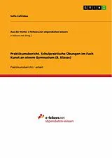 E-Book (pdf) Praktikumsbericht. Schulpraktische Übungen im Fach Kunst an einem Gymnasium (8. Klasse) von Sofia Zafiridou