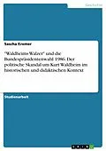 E-Book (pdf) "Waldheims Walzer" und die Bundespräsidentenwahl 1986. Der politische Skandal um Kurt Waldheim im historischen und didaktischen Kontext von Sascha Kremer