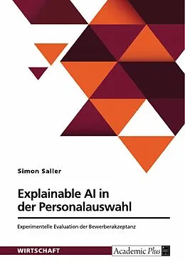 E-Book (pdf) Explainable AI in der Personalauswahl. Experimentelle Evaluation der Bewerberakzeptanz von Simon Saller