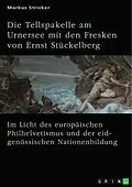 E-Book (pdf) Die Tellspakelle am Urnersee mit den Fresken von Ernst Stückelberg (1831-1903) von Markus Stricker