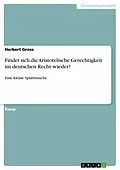 E-Book (pdf) Findet sich die Aristotelische Gerechtigkeit im deutschen Recht wieder? von Herbert Gross