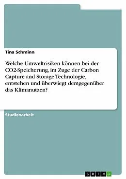 E-Book (pdf) Welche Umweltrisiken können bei der CO2-Speicherung, im Zuge der Carbon Capture and Storage Technologie, entstehen und überwiegt demgegenüber das Klimanutzen? von Tina Schminn