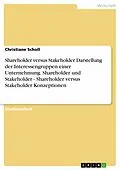 E-Book (pdf) Shareholder versus Stakeholder. Darstellung der Interessengruppen einer Unternehmung. Shareholder und Stakeholder - Shareholder versus Stakeholder Konzeptionen von Christiane Scholl