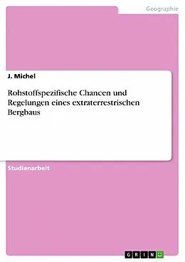 E-Book (pdf) Rohstoffspezifische Chancen und Regelungen eines extraterrestrischen Bergbaus von J. Michel
