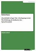 E-Book (pdf) Zweifelsfall s-Fuge? Die s-Verfugung in der Wortbildung als Indikator des Sprachwandels von Patrick Raese