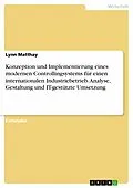E-Book (pdf) Konzeption und Implementierung eines modernen Controllingsystems für einen internationalen Industriebetrieb. Analyse, Gestaltung und IT-gestützte Umsetzung von Lynn Matthay