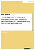 E-Book (pdf) Zwischen Tradition und Innovation. Herausforderungen und Chancen der Digitalisierung für die Unternehmenskultur und Führung bei Hansekontor von Lynn Matthay