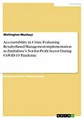 E-Book (pdf) Accountability in Crisis: Evaluating Results-Based Management implementation in Zimbabwe's Not-for-Profit Sector During COVID-19 Pandemic von Wellington Mushayi